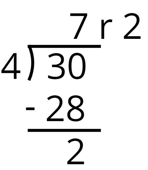 30 ÷ 4 = 7 r2